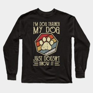 I'm Dog Trainer My Dog Doesn't Know It T shirt For Women Long Sleeve T-Shirt
